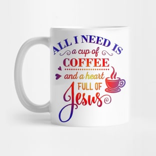 All i Need Is a cup of coffee and a heart full of jesus Mug